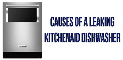 kitchenaid dishwasher door leaking|KitchenAid Dishwasher leaking: Causes + Fixes